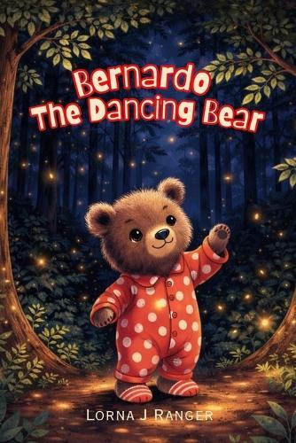 Bernardo The Dancing Bear: The Bear in Polka-dot Pajamas