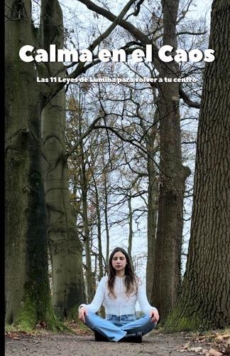 Calma en el Caos: 11 leyes para volver a tu centro