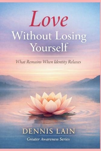Love Without Losing Yourself: What Remains When Identity Relaxes