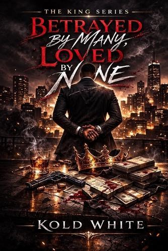 Betrayed by Many, Loved by None