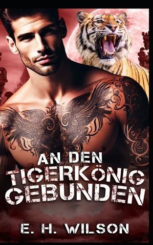 An den Tigerkönig gebunden: Eine Alpha-Herausforderung-Tigerkönig-Romanze