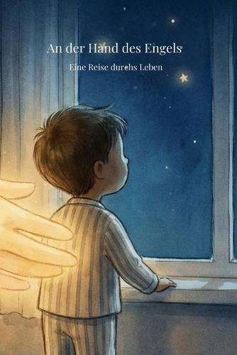 An der Hand des Engels: Eine Reise durchs Leben