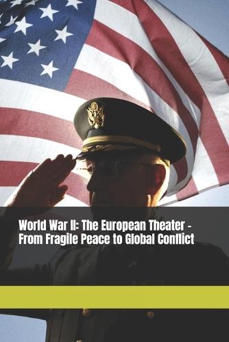 World War II: The European Theater - From Fragile Peace to Global Conflict