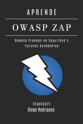 Aprende Owasp Zap: Domina Pruebas de Seguridad y Escaneo Automático