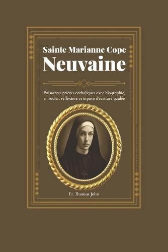 Sainte Marianne Cope Neuvaine: Puissantes prières catholiques avec biographie, miracles, réflexions et espace d'écriture guidée