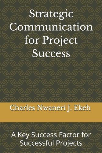 Strategic Communication for Project Success: A Key Success Factor for Successful Projects