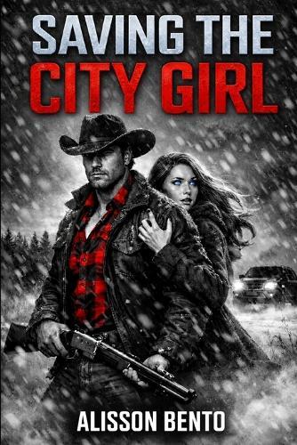 Saving the City Girl: A Cowboy Protector Romance