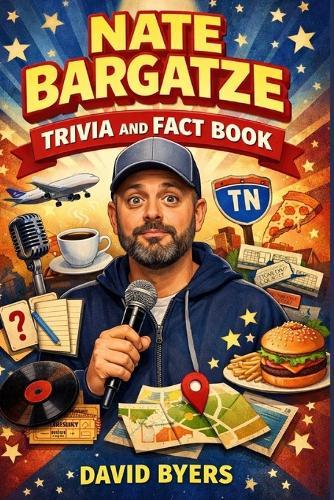 Nate Bargatze Trivia And Fact Book: An Ultimate Way To Laugh And Also Learn More About The Tennessee Comedian.