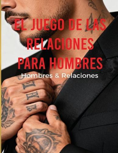 El Juego de las Relaciones para Hombres: Hombres & Relaciones