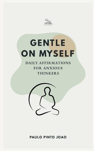 Gentle on Myself: Daily Affirmations for Anxious Thinkers