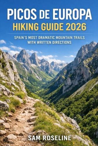 Picos de Europa Hiking Guide 2026: Spain's Most Dramatic Mountain Trails with Written Directions