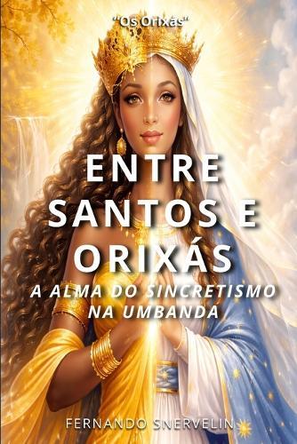 Entre Santos E Orixás: A Alma Do Sincretismo Na Umbanda (Bônus)