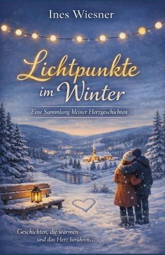 Lichtpunkte im Winter: Eine Sammlung kleiner Herzgeschichten