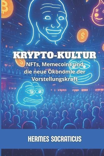 Krypto-Kultur: NFTs, Memecoins und die neue Ökonomie der Vorstellungskraft