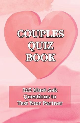 Couples Quiz Book: 365 Must-Ask Questions to Test Your Partner: Ideal for Valentine's Day, Date Night & Beyond!