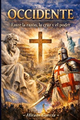 Occidente: Entre la razón, la cruz y el poder
