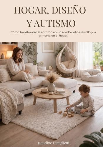 Hogar Diseño y Autismo: Cómo transformar el entorno en un aliado del desarrollo y la armonía en el hogar.