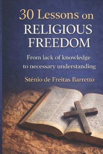 30 Lessons on Religious Freedom: From lack of knowledge to necessary understanding