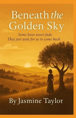 Beneath the Golden Sky: Some loves never fade .They just wait for us to come back.