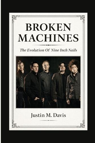 Broken Machines: The Evolution Of Nine Inch Nails
