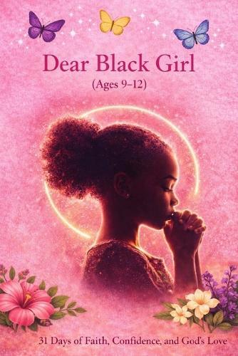 Dear Black Girl (Age 9-12): 31 Days of Faith, Confidence, and God's Love