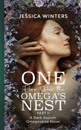 One Flew Over the Omega's Nest: Part Two: A Dark Asylum Omegaverse Novel