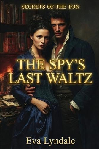 The Spy's Last Waltz: A Regency Spy Romance
