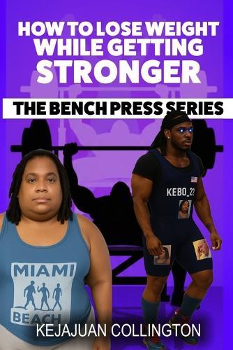 How to Lose Weight While Getting Stronger: Weight Loss As you Build Strength on the Bench Press simple Health, Diet, Supplement, Powerlifting, Fitness Guide 6x9 inches Programs and Tips...Helps Women, Men, Athletes Conquer their Wellness Goals.