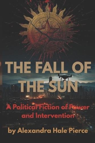 The Fall of the Sun: A Political Fiction of Power and Intervention