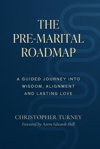 The Pre-Marital Roadmap: A Guided Journey Into Wisdom, Alignment, and Lasting Love