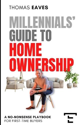 Millennials' Guide to Homeownership: A No-Nonsense Playbook for First-Time Buyers