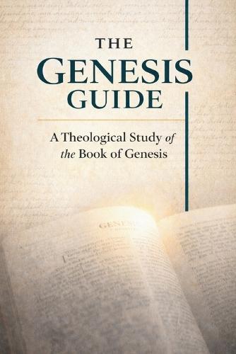 The Genesis Guide: Philosophical and Theological Insights for Confident Bible Reading