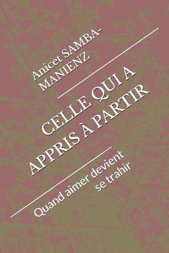 Celle Qui a Appris À Partir: Quand aimer devient se trahir