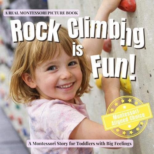 Rock Climbing is Fun: A calm Montessori story about climbing safely, trying again, and trusting my body