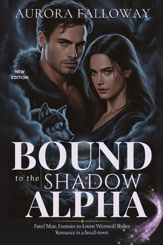 Bound to the Shadow Alpha: Fated Mate, Enemies-to-Lovers Werewolf Shifter Romance in a Small-town