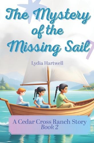The Mystery of the Missing Sail: A Cedar Cross Ranch Story - Book 2