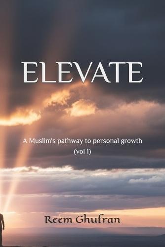 Elevate(Vol.1): A Muslim's pathway to personal growth