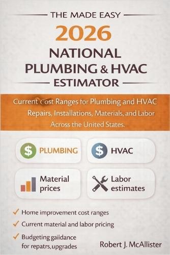The Made Easy 2026 National Plumbing & HVAC Estimator: Current Cost Ranges for Plumbing and HVAC Repairs, Installations, Materials, and Labor Across the United States