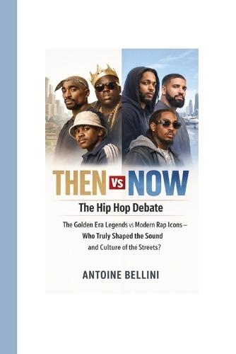 Then vs Now: The Hip Hop Debate: The Golden Era Legends vs Modern Rap Icons - Who Truly Shaped the Sound and Culture of the Streets?
