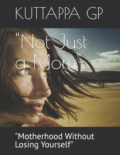 ""Not Just a Mom"": ""Motherhood Without Losing Yourself""