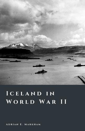 Iceland in World War II: Occupation and Transformation