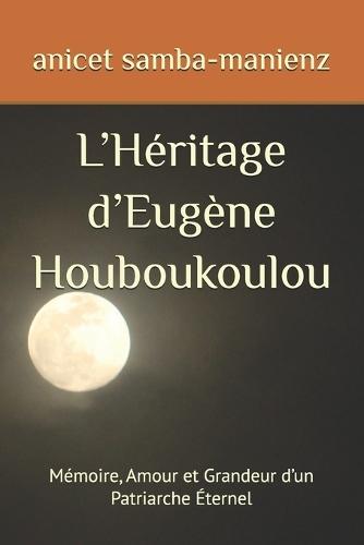 L'Héritage d'Eugène Houboukoulou: Mémoire, Amour et Grandeur d'un Patriarche Éternel