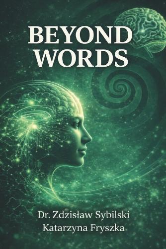 Beyond Words: Why Talk Therapy Fails: The Biology of Trauma and the Power of Body-Based Healing