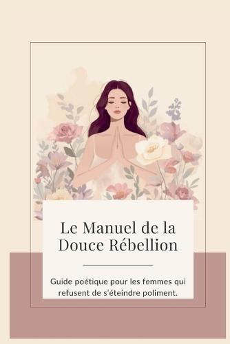 La Douce Rébeillon: Guide introspectif pour se libérer du trop, se recentrer et renaître à soi avec douceur