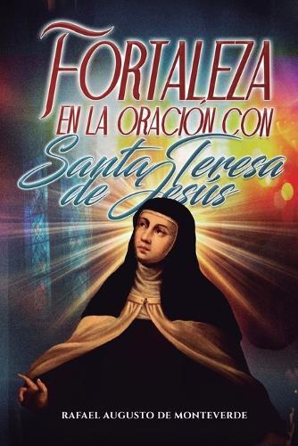 Fortaleza en la oración con Santa Teresa de Jesús