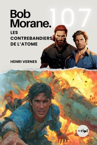 Bob Morane - Les Contrebandiers de l'Atome: Tome 107 - Un Thriller d'Aventure et d'Espionnage au Rythme Effréné