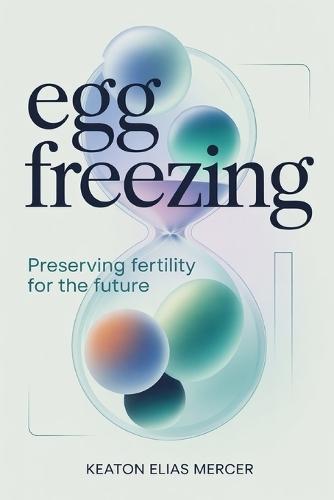 Egg Freezing: Preserving Fertility for the Future