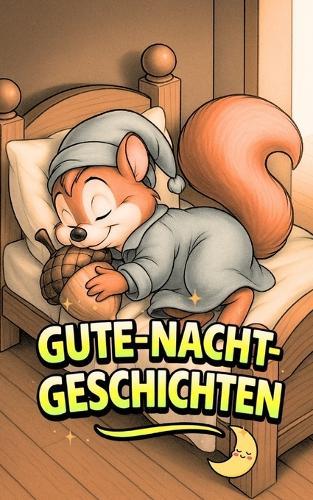 Gute-Nacht-Geschichten: Magische Geschichten für Kinder von 3 bis 9 Jahren