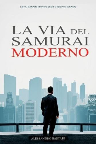 La Via del Samurai Moderno: Come mettere in ordine i tuoi pensieri, definire una strategia vincente e agire con la calma di un guerriero