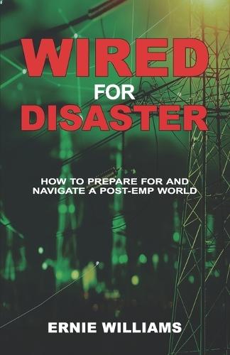 Wired for Disaster: How to Prepare for and Navigate a Post-EMP World